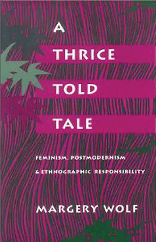 The cover of a book titled, “A Thrice Told Tale: Feminism, Postmodernism, and Ethnographic Responsibility” by Margery Wolf.