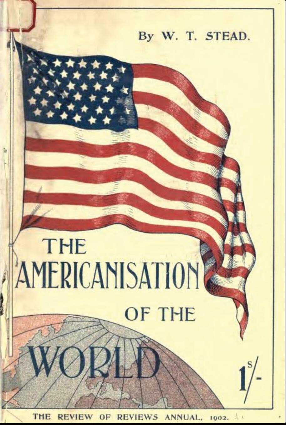 The cover image of the book titled The Americanisation of the World by W. T. Stead features the American flag on the globe.